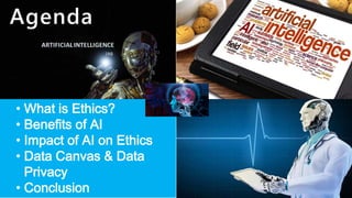 HSBC - DNA Summit - Ethics in Use of Data and AI - Speech - Kalilur Rahman v2.pptx
• What is Ethics?
• Benefits of AI
• Impact of AI on Ethics
• Data Canvas & Data
Privacy
• Conclusion
Agenda
 