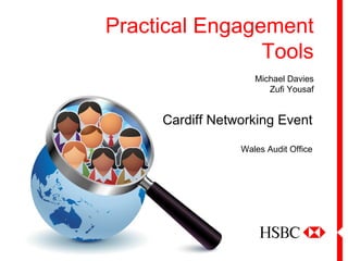 Practical Engagement
                Tools
                    Michael Davies
                       Zufi Yousaf


     Cardiff Networking Event

                 Wales Audit Office
 