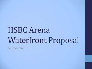 Hsbc arena waterfront proposal