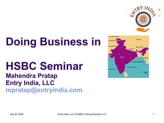 Doing Business in HSBC Seminar Mahendra Pratap Entry India, LLC [email_address]   