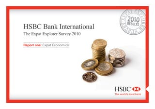 HSBC Bank International
The Expat Explorer Survey 2010
Report one: Expat Economics
 