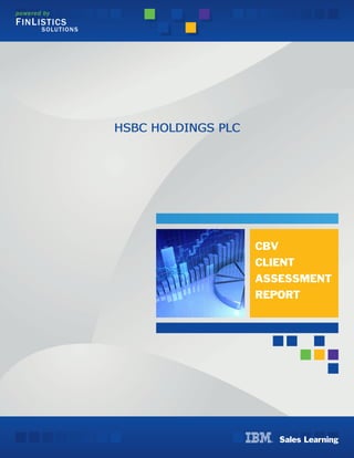 powered by
SOLUTIONS
FINLISTICS
cbv
Client
Assessment
Report
Sales Learning
HSBC HOLDINGS PLCHSBC HOLDINGS PLCHSBC HOLDINGS PLCHSBC HOLDINGS PLC
 