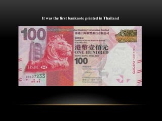 It was the first banknote printed in Thailand
 