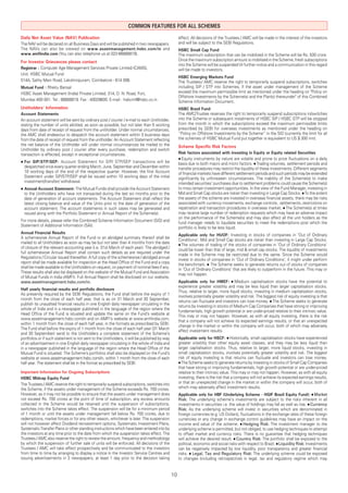 COMMON FEATURES FOR ALL SCHEMES
Daily Net Asset Value (NAV) Publication                                                            effect. All decisions of the Trustees / AMC will be made in the interest of the investors
The NAV will be declared on all Business Days and will be published in two newspapers.             and will be subject to the SEBI Regulations.
The NAVs can also be viewed on www.assetmanagement.hsbc.com/in and                                 HSBC Small Cap Fund
www.amﬁindia.com (You can also telephone us at 022-66668819).                                      The maximum subscription that can be mobilized in the Scheme will be Rs. 500 crore.
For Investor Grievances please contact                                                             Once the maximum subscription amount is mobilized in the Scheme, fresh subscriptions
                                                                                                   into the Scheme will be suspended till further notice and a communication in this regard
Registrar : Computer Age Management Services Private Limited (CAMS),                               will be made to investors.
Unit: HSBC Mutual Fund
                                                                                                   HSBC Emerging Markets Fund
514A, Sathy Main Road, Lakshmipuram, Coimbatore - 614 006.                                         The Trustees / AMC reserve the right to temporarily suspend subscriptions, switches
Mutual Fund : Rheitu Bansal                                                                        including SIP / STP into Schemes, if the asset under management of the Scheme
HSBC Asset Management (India) Private Limited, 314, D. N. Road, Fort,                              exceed the maximum permissible limit as mentioned under the heading on "Policy on
                                                                                                   Offshore Investments by the Scheme(s) and the Plan(s) thereunder" of this Combined
Mumbai 400 001. Tel.: 66668819. Fax : 40029600. E-mail : hsbcmf@hsbc.co.in                         Scheme Information Document.
Unitholders' Information                                                                           HSBC Brazil Fund
Account Statements                                                                                 The AMC/Trustee reserves the right to temporarily suspend subscriptions in/switches
An account statement will be sent by ordinary post / courier / e-mail to each Unitholder,          into the Scheme or subsequent instalments of HSBC SIP / HSBC STP will be stopped
stating the number of units allotted, as soon as possible, but not later than 5 working            from the month in which the subscriptions exceed the maximum permissible limits
days from date of receipt of request from the unitholder. Under normal circumstances,              prescribed by SEBI for overseas investments as mentioned under the heading on
the AMC shall endeavour to despatch the account statement within 3 business days                   „Policy on Offshore Investments by the Scheme‰ in the SID (currently the limit for all
from the date of receipt of request from the unitholder. An Account Statement reflecting           the schemes of HSBC Mutual Fund put together is equivalent to US $ 300 mn).
the net balance of the Unitholder will under normal circumstances be mailed to the                 Scheme Speciﬁc Risk Factors
Unitholder by ordinary post / courier after every purchase, redemption and switch
transaction is effected, except in exceptional circumstances.                                      Risk factors associated with investing in Equity or Equity related Securities
                                                                                                     Equity instruments by nature are volatile and prone to price fluctuations on a daily
  For SIP/STP/SEP: Account Statement for SIP/ STP/SEP transactions will be                         basis due to both macro and micro factors. Trading volumes, settlement periods and
  despatched once every quarter ending March, June, September and December within                  transfer procedures may restrict the liquidity of these investments. Different segments
  10 working days of the end of the respective quarter. However, the first Account                 of financial markets have different settlement periods and such periods may be extended
  Statement under SIP/STP/SEP shall be issued within 10 working days of the initial                significantly by unforeseen circumstances. The inability of the Scheme(s) to make
  investment/transfer/ withdrawal.                                                                 intended securities' purchases due to settlement problems could cause the Scheme(s)
  Annual Account Statement: The Mutual Funds shall provide the Account Statement                   to miss certain investment opportunities. In the view of the Fund Manager, investing in
  to the Unitholders who have not transacted during the last six months prior to the               Mid and Small Cap stocks are riskier than investing in Large Cap Stocks. To the extent
  date of generation of account statements. The Account Statement shall reflect the                the assets of the scheme are invested in overseas financial assets, there may be risks
  latest closing balance and value of the Units prior to the date of generation of the             associated with currency movements, exchange controls , settlements ,restrictions on
  account statement. The account statements in such cases may be generated and                     repatriation and transaction procedures in overseas market. The Scheme(s) at times
  issued along with the Portfolio Statement or Annual Report of the Scheme(s).                     may receive large number of redemption requests which may have an adverse impact
                                                                                                   on the performance of the Scheme(s) and may also affect all the unit holders as the
For more details, please refer the Combined Scheme Information Document (SID) and                  fund manager needs to liquidate securities to meet the redemptions post which the
Statement of Additional Information (SAI).                                                         portfolio is likely to be less liquid.
Annual Financial Results                                                                           Applicable only for HUOF: Investing in stocks of companies in 'Out of Ordinary
A schemewise Annual Report of the Fund or an abridged summary thereof shall be                     Conditions', Mid and Small Cap stocks are riskier than investing in Large Cap Stocks.
mailed to all Unitholders as soon as may be but not later than 4 months from the date                The volumes of trading of the stocks of companies in 'Out of Ordinary Conditions'
of closure of the relevant accounting year (i.e. 31st March of each year). The abridged /          could be lower than that of large, mid & small cap stocks. The liquidity of investments
full schemewise Annual Report shall contain such details as are required under the                 made in the Scheme may be restricted due to the same. Since the Scheme would
Regulations / Circular issued thereafter. A full copy of the schemewise / abridged annual          invest in stocks of companies in 'Out of Ordinary Conditions', it might under perform
report shall be made available for inspection at the Head Office of the Fund and a copy            the benchmark. The Scheme seeks to generate returns out of stocks of companies
shall be made available to the Unitholders on request, on payment of nominal fees if any.          in 'Out of Ordinary Conditions' that are likely to outperform in the future. This may or
These results shall also be displayed on the website of the Mutual Fund and Association            may not happen.
of Mutual Funds in India (AMFI). Full Annual Report shall be disclosed on our website,
www.assetmanagement.hsbc.com/in.                                                                   Applicable only for HMEF: Medium capitalisation stocks have the potential to
                                                                                                   experience greater volatility and may be less liquid than larger capitalisation stocks.
Half yearly ﬁnancial results and portfolio disclosure                                              Thus, relative to larger, more liquid stocks, investing in medium capitalization stocks,
As presently required by the SEBI Regulations, the Fund shall before the expiry of 1               involves potentially greater volatility and risk. The biggest risk of equity investing is that
month from the close of each half year, that is as on 31 March and 30 September,                   returns can fluctuate and investors can lose money. The Scheme seeks to generate
publish its unaudited financial results in one English daily newspaper circulating in the          returns by investing in stocks of Medium Cap Companies that have strong or improving
whole of India and in a newspaper published in the language of the region where the                fundamentals, high growth potential or are under-priced relative to their intrinsic value.
Head Office of the Fund is situated and update the same on the Fund's website at                   This may or may not happen. However, as with all equity investing, there is the risk
www.assetmanagement.hsbc.com/in and on AMFI's website at www.amfiindia.com,                        that a company will not achieve its expected earnings results, or that an unexpected
within 1 month from the close of each half year, in the formats as prescribed by SEBI.             change in the market or within the company will occur, both of which may adversely
The Fund shall before the expiry of 1 month from the close of each half year (31 March             affect investment results.
and 30 September) send to the Unitholders a complete statement of the Scheme's
portfolios or if such statement is not sent to the Unitholders, it will be published by way        Applicable only for HSCF: Historically, small capitalisation stocks have experienced
of an advertisement in one English daily newspaper circulating in the whole of India and           greater volatility than other equity asset classes, and they may be less liquid than
in a newspaper published in the language of the region where the Head Office of the                larger capitalisation stocks. Thus, relative to larger, more liquid stocks, investing in
Mutual Fund is situated. The Scheme's portfolios shall also be displayed on the Fund's             small capitalization stocks, involves potentially greater volatility and risk. The biggest
website at www.assetmanagement.hsbc.com/in, within 1 month from the close of each                  risk of equity investing is that returns can fluctuate and investors can lose money.
half year. The statement shall be in the format as prescribed by SEBI.                               The Scheme seeks to generate returns by investing in stocks of Small Cap Companies
                                                                                                   that have strong or improving fundamentals, high growth potential or are under-priced
Important Information for Ongoing Subscriptions                                                    relative to their intrinsic value. This may or may not happen. However, as with all equity
HSBC Midcap Equity Fund                                                                            investing, there is the risk that a company will not achieve its expected earnings results,
The Trustees / AMC reserve the right to temporarily suspend subscriptions, switches into           or that an unexpected change in the market or within the company will occur, both of
the Scheme, if the assets under management of the Scheme exceeds Rs. 700 crores.                   which may adversely affect investment results.
However, as it may not be possible to ensure that the assets under management does                 Applicable only for HBF (Underlying Scheme - HGIF Brazil Equity Fund): Market
not exceed Rs. 700 crores at the point of time of subscription, any excess amounts                 Risk: The underlying schemeÊs investments are subject to the risks inherent in all
collected in the Scheme would be retained until the suspension of subscriptions,                   investments in securities i.e. the value of holdings may fall as well as rise. Currency
switches into the Scheme takes effect. The suspension will be for a minimum period                 Risk: As the underlying scheme will invest in securities which are denominated in
of 1 month or until the assets under management fall below Rs. 700 crores, due to                  foreign currencies (e.g. US Dollars), fluctuations in the exchange rates of these foreign
redemptions, market forces or for any other reason, whichever is later. The suspension             currencies or any change in exchange control guidelines may have an impact on the
will not however affect Dividend reinvestment options, Systematic Investment Plans,                income and value of the scheme. Hedging Risk: The investment manager to the
Systematic Transfer Plans or other standing instructions which have been entered into by           underlying scheme is permitted, but not obliged, to use hedging techniques to attempt
the investors at any time prior to the date from which the suspension takes effect. The            to offset market and currency risks. There is no guarantee that hedging techniques
Trustees / AMC also reserve the right to review the amount, frequency and methodology              will achieve the desired result. Country Risk: The portfolio shall be exposed to the
by which the suspension of further sale of units will be enforced. All decisions of the            political, economic and social risks with respect to Brazil. Liquidity Risk: Investments
Trustees / AMC will take effect prospectively and be communicated to the investors                 can be negatively impacted by low liquidity, poor transparency and greater financial
from time to time by arranging to display a notice in the Investor Service Centres and             risks. Legal, Tax and Regulatory Risk: The underlying scheme could be exposed
issuing advertisements in 2 newspapers, at least 1 day prior to the decision taking                to changes (including retrospective) in legal, tax and regulatory regime which may


                                                                                              10
 