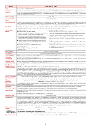 Features                                                                                         HSBC BRAZIL FUND
Type                    An open-ended Fund of Funds Scheme
Investment              To provide long term capital appreciation by investing predominantly in units/shares of HSBC Global Investment Funds (HGIF) Brazil Equity Fund. The Scheme may,
Objective               at the discretion of the Investment Manager, also invest in the units of other similar overseas mutual fund schemes, which may constitute a significant part of its
                        corpus. The Scheme may also invest a certain proportion of its corpus in money market instruments and/or units of liquid mutual fund schemes, in order to meet
                        liquidity requirements from time to time.
Date of Inception                                                                                                 6 May, 2011
Asset Allocation                                                                                              Please refer to page 4
Pattern
Investment Strategy     The Scheme will invest predominantly in units / shares of HGIF Brazil Equity Fund. The Scheme may, at the discretion of the Investment Manager, also invest in the
                        units of other similar overseas mutual fund schemes, which may constitute a significant part of its corpus. The Scheme may also invest a certain proportion of its
                        corpus in money market instruments and/or units of liquid mutual fund schemes, in order to meet liquidity requirements from time to time.
Risk Proﬁle             Mutual Fund units involve investment risks including the possible loss of principal. Please read the Combined SID carefully for details on risk factors before investment.
                        Please refer to page 10 for the summarized scheme specific risk factors under "Common Features for all Schemes"
Risk Mitigation         Risks & Description                                                                     Risk Mitigants / Management Strategy
Factors                 Risk Factors associated with Money Markets                                                 Market Risk : Investment approach supported by comprehensive research.
                           Investments in money market instruments would involve a moderate credit                 Currency Risk : Investment Manager could use (there is no obligation) derivatives to hedge currency.
                           risk i.e. risk of an issuerÊs liability to meet the principal payments.
                                                                                                                   Country Risk : Investment universe is carefully selected to include high quality businesses.
                           Money market instruments may also be subject to price volatility due to
                           factors such as changes in interest rates, general level of market liquidity and        Liquidity Risk : Robust process for periodic monitoring of liquidity.
                           market perception of credit worthiness of the issuer of such instruments.               Sector Concentration Risk : Investment across market capitalization spectrum and industries/
                           The NAV of the SchemeÊs Units, to the extent that the corpus of the Scheme              sectors.
                           is invested in money market instruments, will be affected by the changes                Legal/Tax/Regulatory Risk : This risk is dependent upon a future event and will be clearly
                           in the level of interest rates.                                                         communicated to the investor.
                        Risk Factors for Underlying scheme (HGIF Brazil Equity Fund)                               Emerging market Risks and Risks associated with foreign investments : The Fund will, where
                        Please refer to Page 10.                                                                   necessary, appoint intermediaries of repute as advisors, custodian/sub-custodians etc. for managing
                        Risks associated with Investing in Foreign Securities                                      and administering foreign investments.
                        Please refer to Page 11.

Plan / Options                                                                                      Options : 1) Growth 2) Dividend
Sub-Options                                                                             Dividend Payout and Dividend Reinvestment Option
Applicable NAV             Where the valid application is received upto 3.00 p.m. with a local cheque or demand draft payable at par at the place where it is received, the closing NAV of
for ongoing                the day of receipt of application will be applicable.
Subscriptions              Where the valid application is received after 3.00 p.m. with a local cheque or demand draft payable at par at the place where it is received, the closing NAV of
and Redemptions            the next Business Day will be applicable.
(including switch          Where the valid application is received with an outstation cheque or demand draft which is not payable on par at the place where it is received, the closing NAV
ins / switch outs)         of day on which the cheque or demand draft is credited will be applicable.
Load Structure          Entry Load* : Nil.
(including SIP/STP      Exit Load : 1% if redeemed / switched out within 1 year from the date of investment; otherwise Nil.
where applicable)#      # No load in case of switches between Equity Schemes. The applicable exit loads (if any) at the time of allotment of the Schemes of HSBC Mutual Fund shall also
                        be charged on investments made by all investors. No exit load shall be charged for units allotted under bonus/dividend reinvestment option. The exit loads set forth
                        above is subject to change at the discretion of the AMC and such changes shall be implemented prospectively. Please refer "Load Structure" under Common
                        Features of all Schemes on page 11. *In terms of SEBI circular no. SEBI/IMD/CIR No.4/ 168230/09 dated June 30, 2009, no entry load will be charged by the
                        Scheme to the investor effective August 1, 2009. Upfront commission shall be paid directly by the investor to the AMFI registered Distributors based on the investors
                        assessment of various factors including the service rendered by the distributors.
Waiver of load for               Pursuant to SEBI Circular No. SEBI/IMD/CIR No. 4/168230/09 dated June 30, 2009, no Entry Load will be charged for all Mutual Fund Schemes.
Direct Application                                         Therefore, the procedure for Waiver of Load for Direct Applications is no longer applicable.
Minimum                                  Purchase : Rs. 10,000/- and multiples of Re. 1/- thereafter Additional Purchase : Rs. 1,000/- and multiples of Re. 1/- thereafter
Application /                                                              Repurchase : Rs. 1,000/- and multiples of Re. 1/- thereafter
Repurchase /            + The requirement of minimum subscription amount will not be applicable in case of SIP for scheme(s) where SIP facility is available. Refer to the Combined SID/
Additional Amount+      Addendums thereto for further details.
Despatch of             Within 10 working days of the receipt of the valid redemption request at the Official Points of Acceptance of Transactions of the Registrar and the AMC.
Redemption Request      The Fund would endeavour to dispatch redemption proceeds within 7 Business Days under normal circumstances on receiving a valid request.
Fund Manager            Gaurav Mehrotra and Niren Parekh, Dedicated Fund Managers for managing the overseas investments as permitted under the Regulations, guidelines and circulars
                        issued from time to time.
                        Sanjay Shah, Fund Manager responsible for managing investments in Indian markets.
Benchmark Index                                                                                          MSCI Brazil 10/40 Index
Dividend Policy         Declaration of dividend is subject to the availability of distributable surplus. Such dividends if declared will be paid under normal circumstances, only to those
                        Unitholders who have opted for Dividend sub-options with specified sub-options. Further, no exit load shall be charged for units allotted under dividend reinvestment
                        option. However, it must be distinctly understood that the actual declaration of dividends under the Scheme and the frequency thereof will, inter alia, depend upon
                        the distributable surplus of the Scheme. The Trustees reserve the right of dividend declaration and to change the frequency, date of declaration and the decision of
                        the Trustees in this regard shall be final. There is no assurance or guarantee to unit holders as to the rate of dividend distribution nor that the dividend will be regularly
                        paid. The dividend that may be paid out of the net surplus of the Scheme will be paid only to those Unitholders whose names appear in the register of Unitholders
                        on the notified record date. The dividend will be at such rate as may be decided by the AMC in consultation with the Trustees.
Performance of the                                                       Scheme Returns                          Benchmark Returns
Scheme*
                        Since Inception                                       -0.10%                                  0.60 %
 Compounded
 Annualised Returns^    *Past performance may or may not be sustained in the future.
 (As on 31 May, 2011)   ^ Returns for 1 year & above are Compounded Annualised; return below 1 year are absolute. Calculations are based on Growth Option NAVs.
Recurring Expenses                                                 Actual Expenses for the previous financial year ended March 31, 2011 : Not Applicable




                                                                                                       9
 