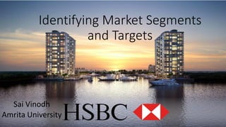 Identifying Market Segments
and Targets
Sai Vinodh
Amrita University
 