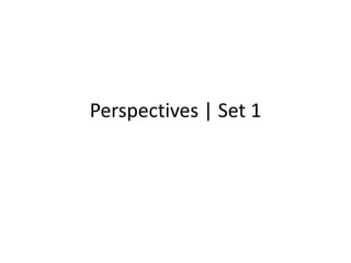 Perspectives | Set 1
 