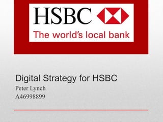 Digital Strategy for HSBC
Peter Lynch
A46998899
 