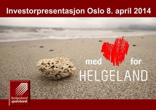 1En drivkraft for vekst på Helgeland
Investorpresentasjon Oslo 8. april 2014
 