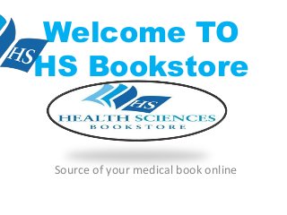 Welcome TO
HS Bookstore
Source of your medical book online
 