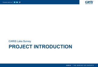 PROJECT INTRODUCTION 
CARIS Lake Survey  