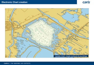Electronic Chart creation 
Import TOP10 Vector GML 
Extract features of interest 
Compose electronic chart from data 
Add bathymetry to electronic chart 
Update chart, create contours & soundings  