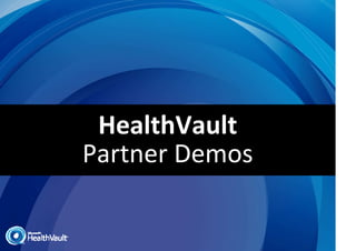 HealthVault
Partner Demos
 