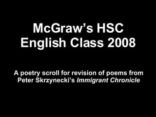 McGraw’s HSC English Class 2008 A poetry scroll for revision of poems from Peter Skrzynecki’s  Immigrant Chronicle 