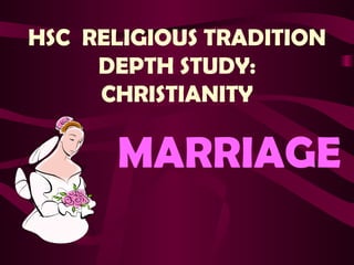 HSC  RELIGIOUS TRADITION DEPTH STUDY: CHRISTIANITY MARRIAGE 