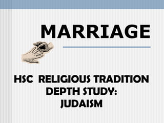 HSC  RELIGIOUS TRADITION DEPTH STUDY: JUDAISM MARRIAGE 