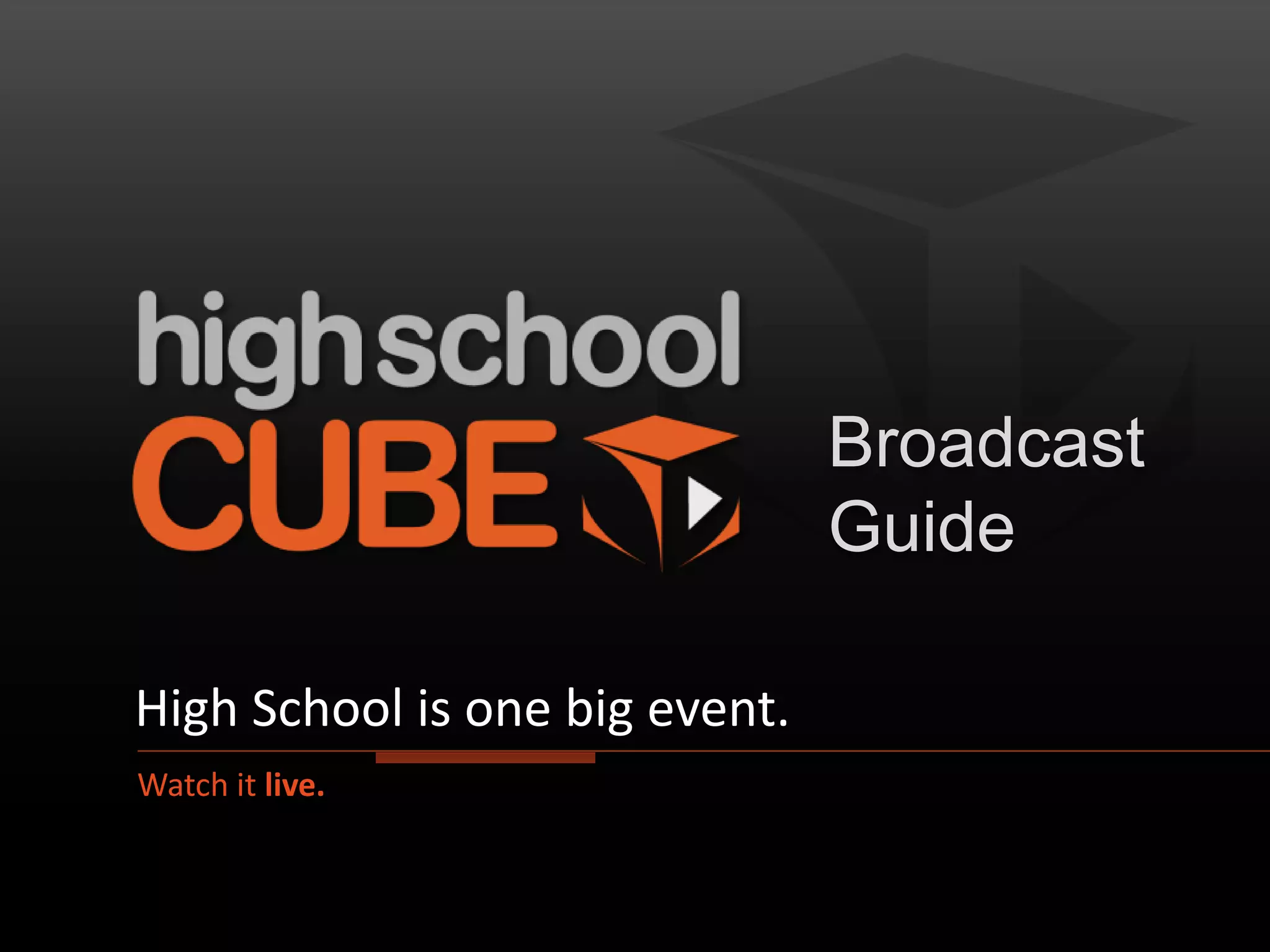 Broadcast
                                Guide

High School is one big event.
Watch it live.
 