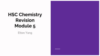HSC Chemistry
Revision
Module 5
Elton Yang
 