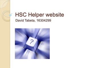 HSC Helper website
David Tabeta, 16304299
 