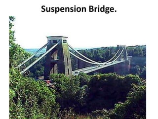 Suspension Bridge.
 