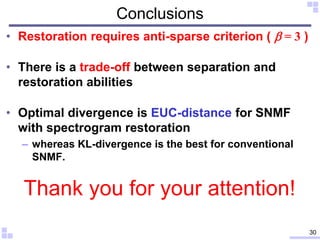 Conclusions
• Restoration requires anti-sparse criterion ( b = 3 )
• There is a trade-off between separation and
restorati...