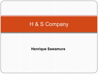 H & S Company

Henrique Sawamura

 