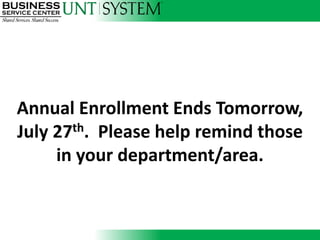 Annual Enrollment Ends Tomorrow,
July 27th. Please help remind those
     in your department/area.
 