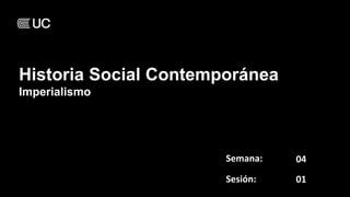 Semana:
Sesión:
04
01
Historia Social Contemporánea
Imperialismo
 
