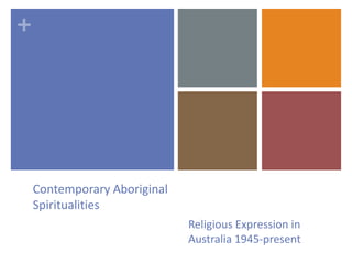 Contemporary Aboriginal Spiritualities Religious Expression in Australia 1945-present 