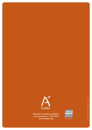 Notice DAJ 080 - 02/2012 - Réalisation graphique : V. Margaillan




Direction des Affaires Juridiques
4 rue traversière • 75012 Paris
       www.unedic.org               N° 2011/40221
 