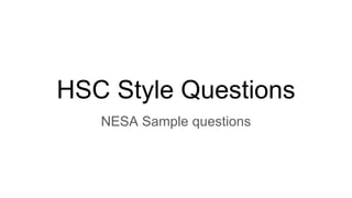 HSC Style Questions
NESA Sample questions
 