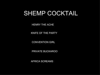 SHEMP COCKTAIL HENRY THE ACHE KNIFE OF THE PARTY CONVENTION GIRL PRIVATE BUCKAROO AFRICA SCREAMS 