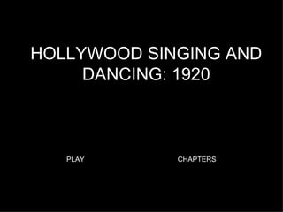 HOLLYWOOD SINGING AND DANCING: 1920 PLAY CHAPTERS 