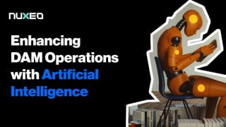 Enhancing
DAM Operations
with Artificial
Intelligence
 