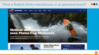 What is Redbull: drinks manufacturer or an adventure brand? 
32 
 