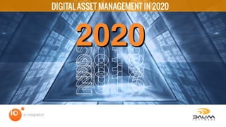 20182019
2020
20172016
DIGITAL ASSET MANAGEMENT IN 2020
 