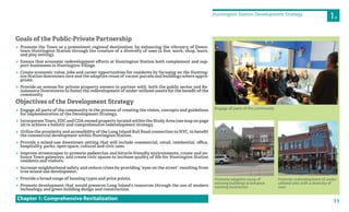 11
Huntington Station Development Strategy
Engage all parts of the community
Promote redevelopment of under-
utilized sites with a diversity of
uses
Promote adaptive reuse of
existing buildings & enhance
existing businesses
Chapter 1: Comprehensive Revitalization
1A
 Promote the Town as a preeminent regional destination, by enhancing the vibrancy of Down-
town Huntington Station through the creation of a diversity of uses (a live, work, shop, learn,
and play setting).
 Ensure that economic redevelopment eﬀorts at Huntington Station both complement and sup-
port businesses in Huntington Village.
 Create economic value, jobs and career opportunities for residents by focusing on the Hunting-
ton Station downtown core and the adaptive reuse of vacant parcels and buildings where appro-
priate.
 Provide an avenue for private property owners to partner with both the public sector and Re-
naissance Downtowns to foster the redevelopment of under-utilized assets for the beneﬁt of the
community
 Engage all parts of the community in the process of creating the vision, concepts and guidelines
for implementation of the Development Strategy.
 Incorporate Town, EDC and CDA owned propertylocated within the Study Area (see map on page
18) to achieve a holistic and comprehensive redevelopment strategy.
 Utilize the proximity and accessibility of the Long Island Rail Road connection to NYC, to beneﬁt
the commercial development within Huntington Station.
 Provide a mixed-use downtown setting that will include commercial, retail, residential, oﬃce,
hospitality, parks, open space, cultural and civic uses.
 Improve streetscapes to promote pedestrian and bicycle-friendly environments, create and en-
hance Town gateways, and create civic spaces to increase quality of life for Huntington Station
residents and visitors.
 Increase neighborhood safety and reduce crime by providing “eyes on the street” resulting from
true mixed-use development.
 Provide a broad range of housing types and price points.
 Promote development that would preserve Long Island’s resources through the use of modern
technology and green building design and construction.
Goals of the Public-Private Partnership
Objectives of the Development Strategy
 