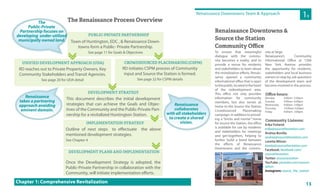 13
To ensure that meaningful
dialogue with the commu-
nity becomes a reality, and to
provide a venue for residents
and stakeholders to learn about
the revitalization efforts, Renais-
sance opened a community
informational office that is open
tothepublic,locatedintheheart
of the redevelopment area.
This office not only provides
information for community
members, but also serves as
home to the Source the Station
Crowdsourced Placemaking
campaign. In addition to provid-
ing a “bricks and mortar” home
for Source the Station, the office
is available for use by residents
and stakeholders for meetings
and get-togethers, helping to
further build a bond between
the efforts of Renaissance
Downtowns and the commu-
nity at large.
Renaissance’s Community
Informational Office at 1266
New York Avenue provides
the opportunity for residents,
stakeholders and local business
owners to stop by, ask questions
of the development team and
become involved in the process.
Oﬃce hours:
Monday 9:00am- 5:00pm
Tuesday 9:00am- 6:00pm
Wednesday 9:00am- 5:00pm
Thursday 10:00am-5:00pm
Friday 9:00am- 3:00pm
Community Liaisons:
Erika Forland:
erika@sourcethestation.com
Andrea Bonilla:
andrea@sourcethestation.com
Loretta Wilson:
loretta@sourcethestation.com
Facebook: facebook.com/
sourcethestation
Twitter: @sourcestation
YouTube: youtube.com/sources-
tation
Instagram: source_the_station
Chapter 1: Comprehensive Revitalization
Renaissance Downtowns &
Source the Station
Community Oﬃce
Chapter 1: Comprehensive Revitalization
Renaissance Downtowns Team & Approach
1B
The Renaissance Process Overview
PUBLIC-PRIVATE PARTNERSHIP
UNIFIED DEVELOPMENT APPROACH (UDA)
DEVELOPMENT STRATEGY
IMPLEMENTATION STRATEGY
DEVELOPMENT PLANS AND IMPLEMENTATION
CROWDSOURCED PLACEMAKING (CSPM)
Town of Huntington, EDC , & Renaissance Down-
towns form a Public- Private Partnership.
See page 11 for Goals & Objectives
RD reaches out to Private Property Owners, Key
Community Stakeholders and Transit Agencies.
See page 20 for UDA detail
This document describes the initial development
strategies that can achieve the Goals and Objec-
tives of the Community and the Public-Private Part-
nership for a revitalized Huntington Station.
Outline of next steps to effectuate the above
mentioned development strategies.
See Chapter 4
Once the Development Strategy is adopted, the
Public-Private Partnership in collaboration with the
Community, will initiate implementation efforts.
RD initiates CSPM process of Community
input and Source the Station is formed.
See page 22 for CSPM details
The
Public-Private
Partnership focuses on
developing under-utilized
municipally owned land.
Renaissance
collaborates
with all stakeholders
to create a shared
vision.
Renaissance
takes a partnering
approach avoiding
eminent domain.
 