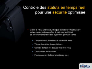 Poséo 5200Tous les Systèmes POS et RetailPC POSLIGNE ®de dernière générationintègrent aujourd’hui l’innovation HSD Exclusive