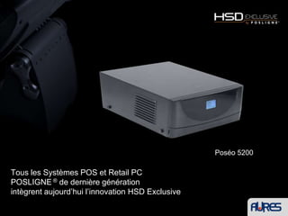 Une solution disponible sur l’ensemble des systèmes et terminaux POSLIGNE®de nouvelle générationOdyssé 2Tous les Systèmes POS et RetailPC POSLIGNE ®de dernière générationintègrent aujourd’hui l’innovation HSD Exclusive