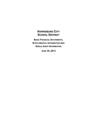 HARRISBURG CITY
SCHOOL DISTRICT
BASIC FINANCIAL STATEMENTS,
SUPPLEMENTAL INFORMATION AND
SINGLE AUDIT INFORMATION
JUNE 30, 2013

 