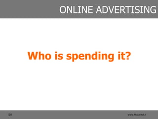 GLOBAL ADVERTISING SPEND
Source: ZenithOptimedia report, MediaPost
2005
Biggest sectors in online ad spend
Financial servi...