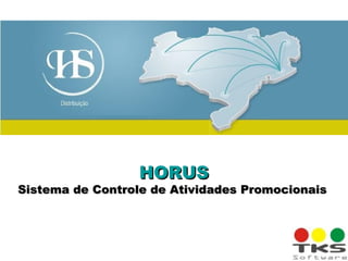 HORUSHORUS
Sistema de Controle de Atividades PromocionaisSistema de Controle de Atividades Promocionais
 