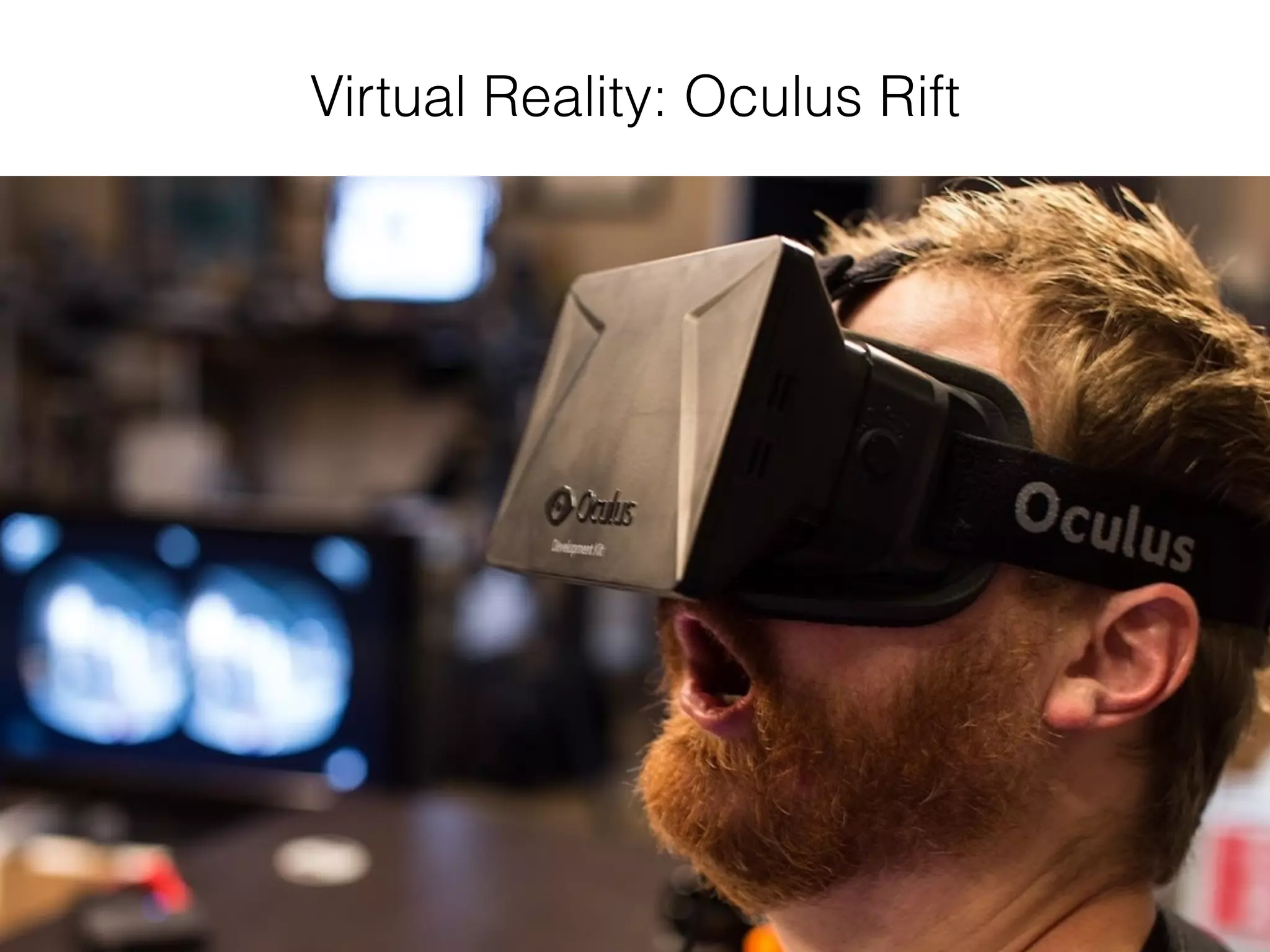 Virtual Reality: Oculus Rift
 