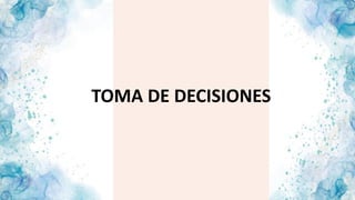 TOMA DE DECISIONES
 