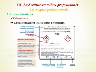 Les risques professionnels
2. Risques chimiques
Prévention :
➔ Lire attentivement les étiquettes de produits.
III. La Sécurité en milieu professionnel
 