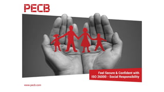 ISO 26000 – Social
Responsibility
Feel Secure & Confident
By: Tariq Khan
 