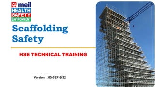 Scaffolding
Safety
HSE TECHNICAL TRAINING
Version 1, 05-SEP-2022
 