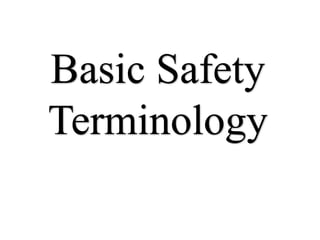 Basic Safety
Terminology
 
