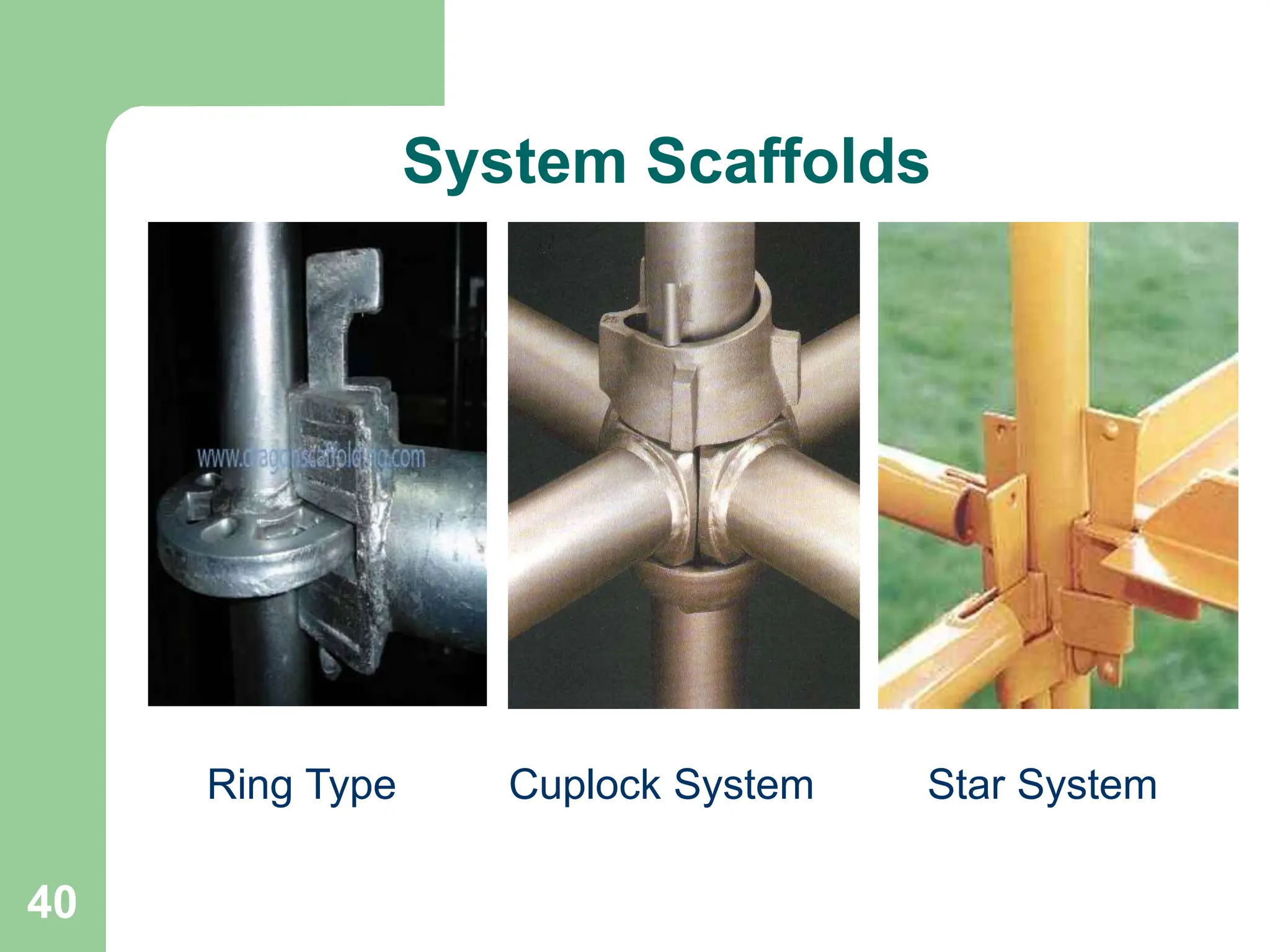 40
System Scaffolds
Ring Type Cuplock System Star System
 